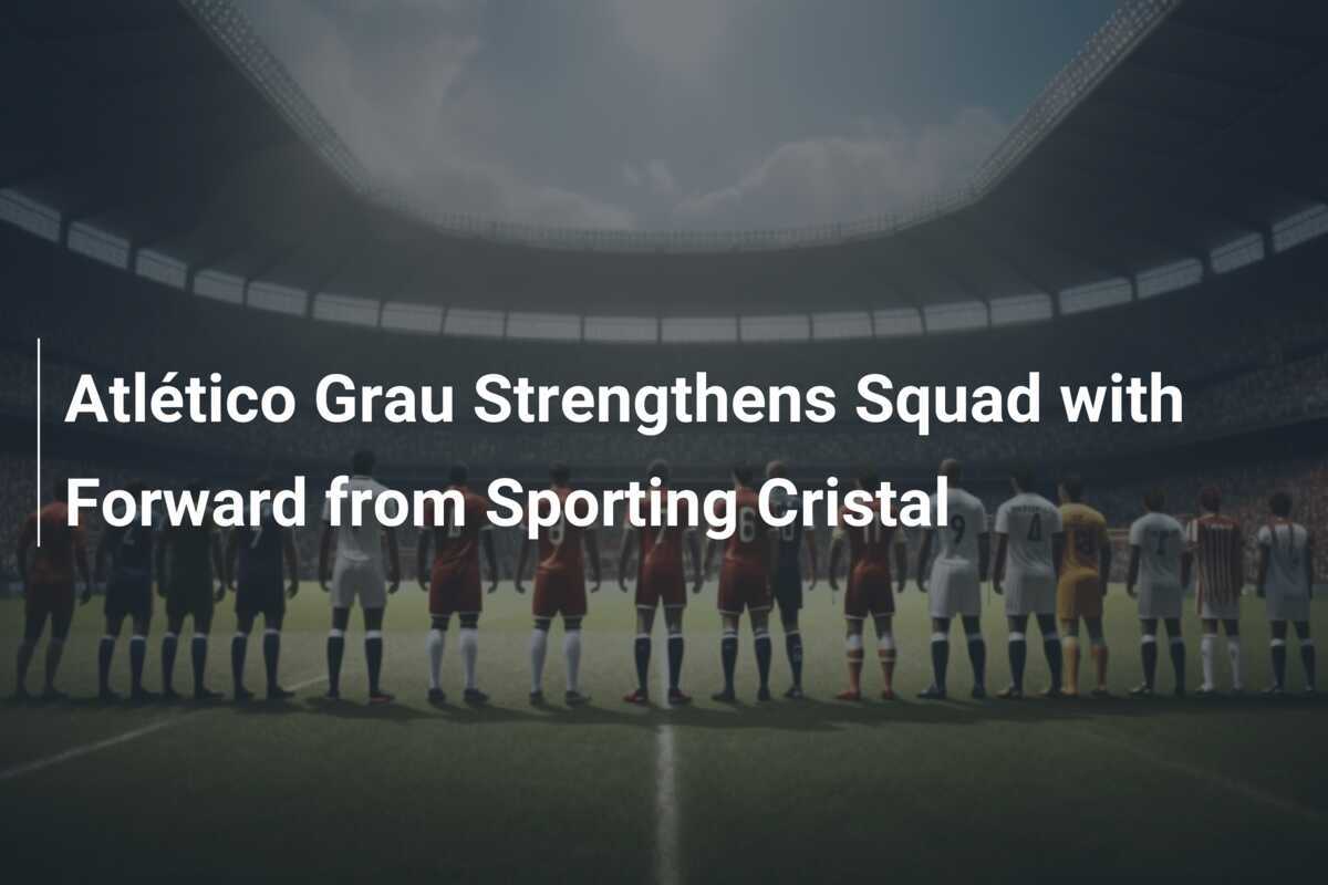 Atletico Grau Players: Who are the Stars to Watch This Season?