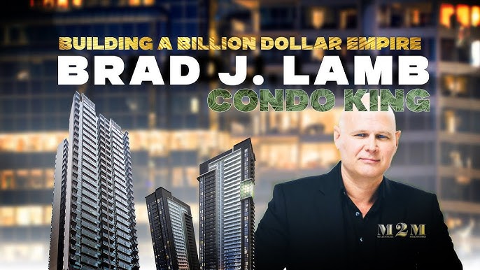 Brad Lamb: The Toronto Condo King, How He Does It