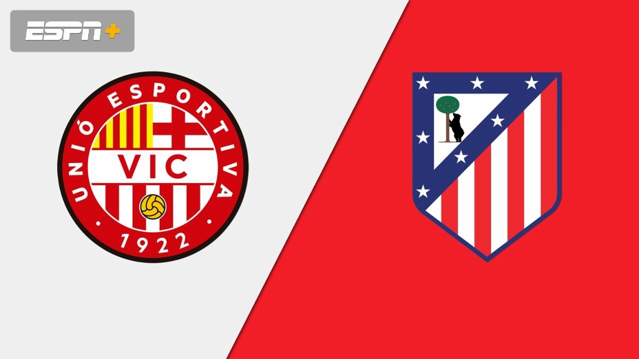Vic vs Atlético Madrid Live: Where to Watch and What to Expect!