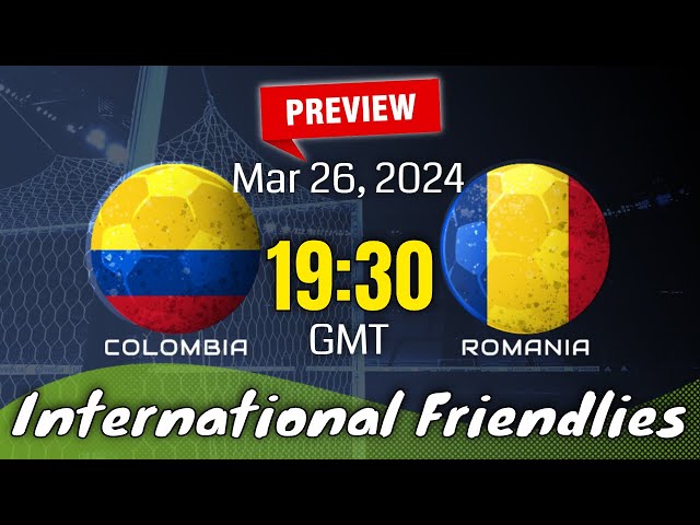 Colombia - Romania Match Preview: Everything You Need to Know Before Kickoff!