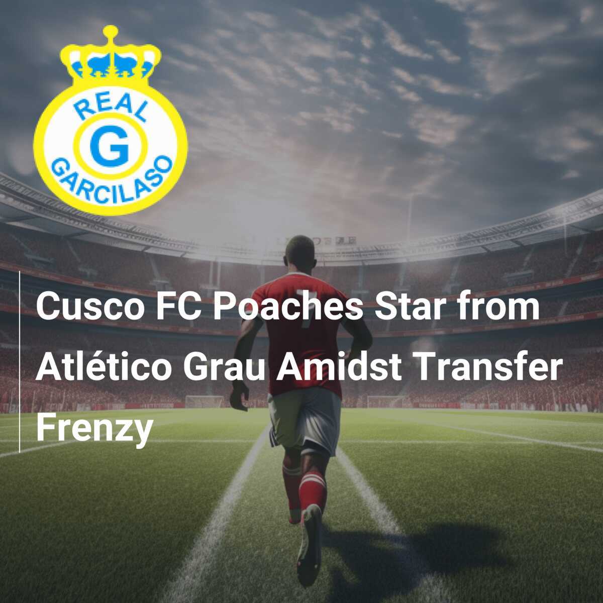 Atletico Grau Players: Who are the Stars to Watch This Season?