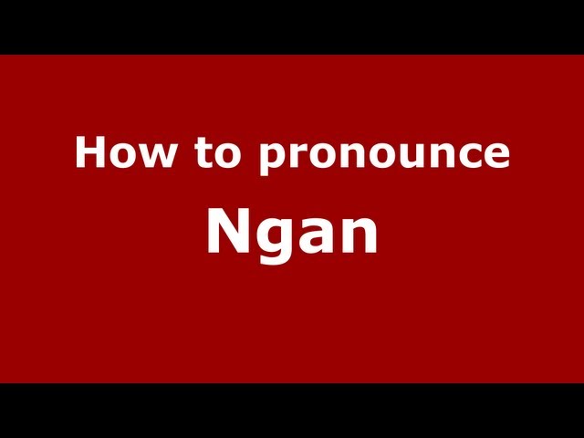 How to Pronounce Ngan Correctly: Break It Down Step by Step