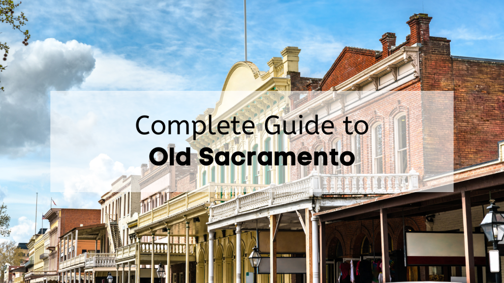 plan your trip: what to do in old sacramento? (insider tips for making your day trip awesome)