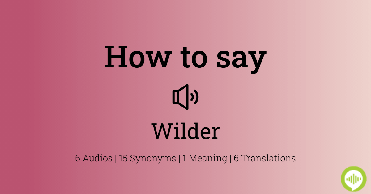 How do you say Wilder? Get the correct Wilder pronunciation with this simple audio guide.