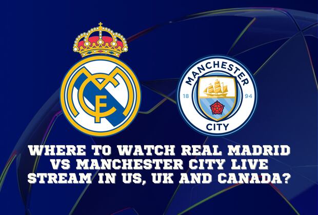Real Madrid vs Man City: What time is the game? Find out kickoff and how to watch.