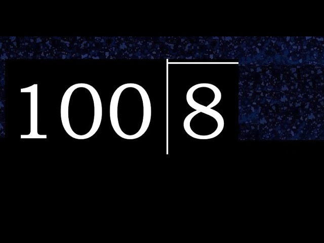 How can I do 100 / 8 easily? Just follow these simple steps for solving 100 / 8.