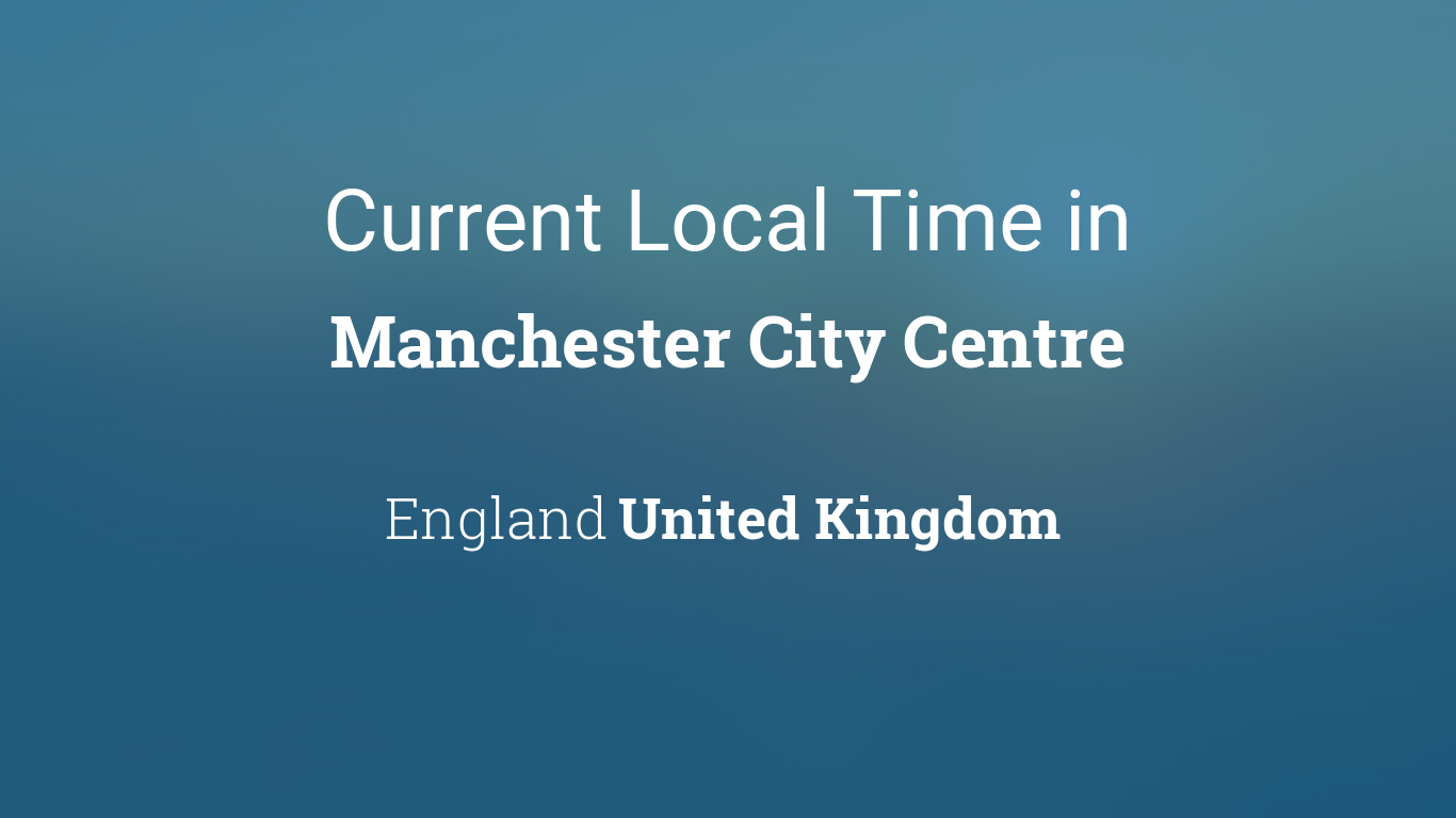 Check it now: current time in Manchester City today.