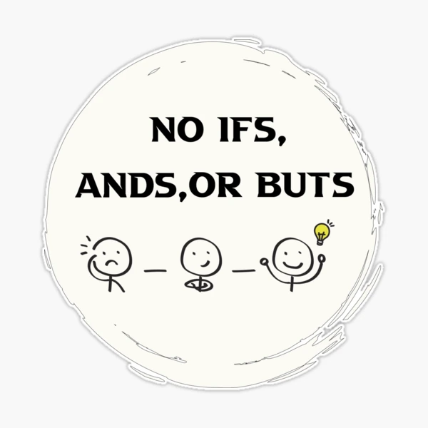 no ifs and or buts