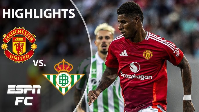 Betis Man Utd Match Review: How to Watch Full Highlights Today