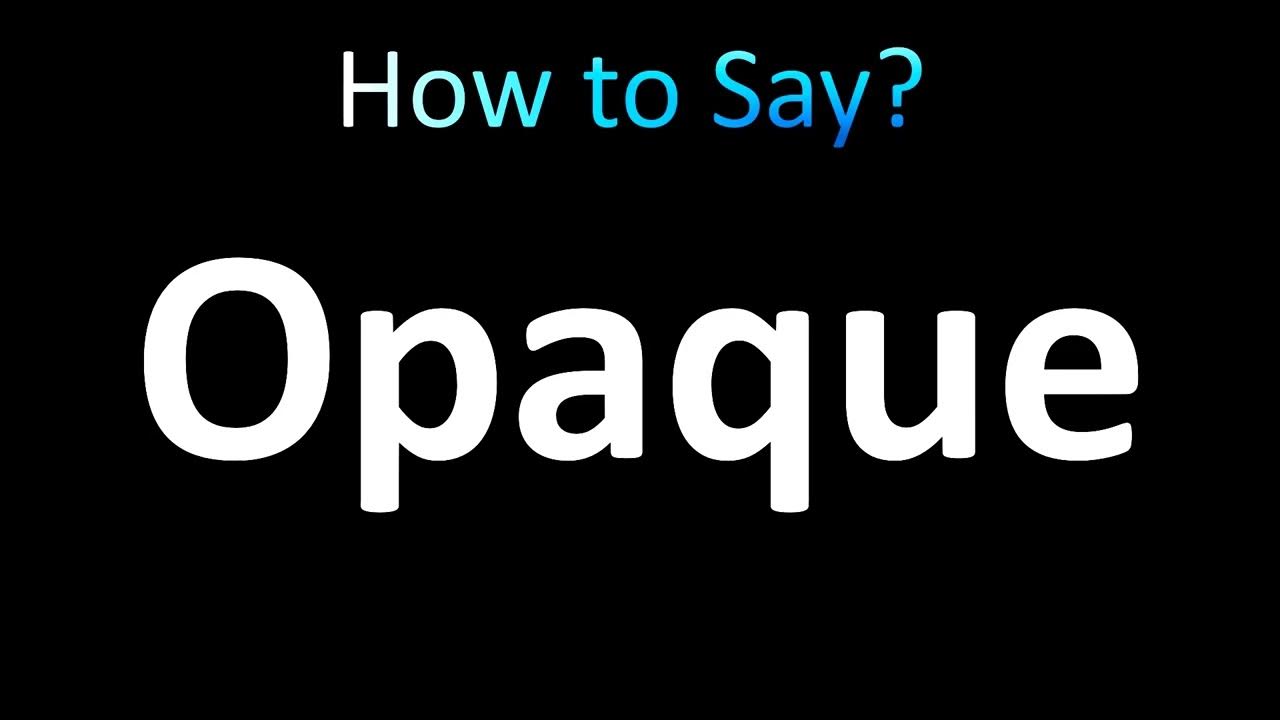 Pronounce Opaque Perfectly: Why Getting it Right Matters