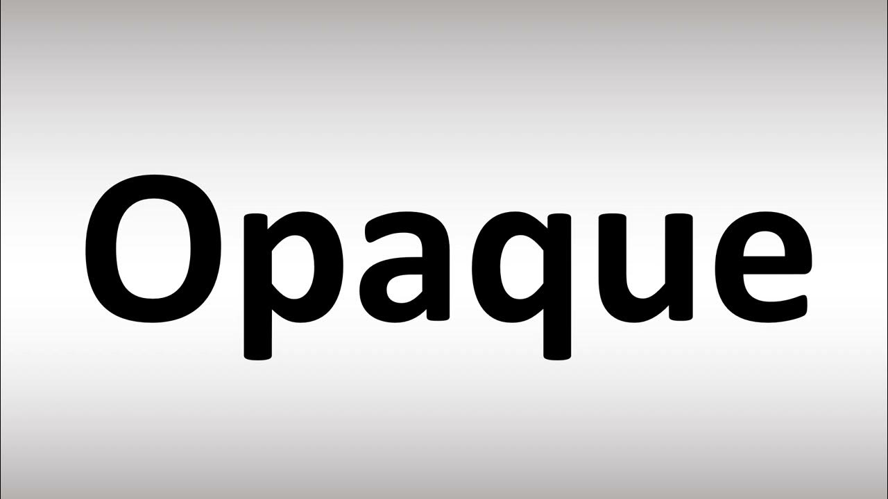 Pronounce Opaque Perfectly: Why Getting it Right Matters