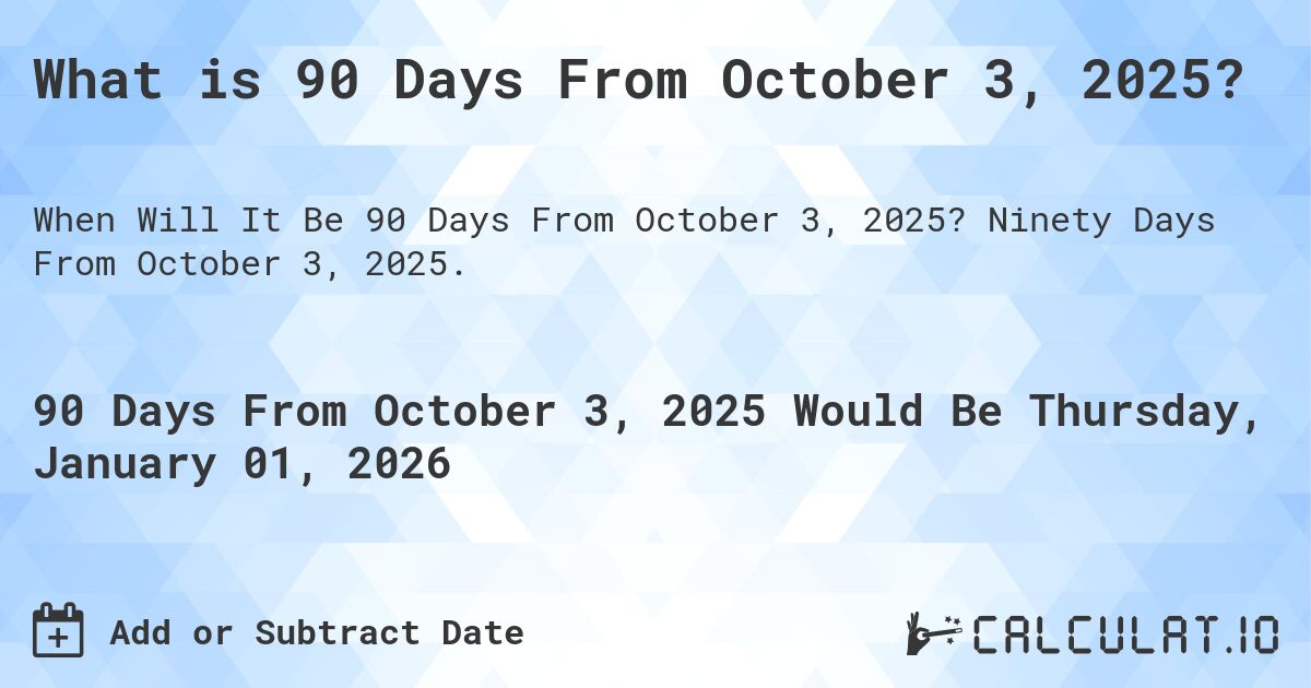 How To Calculate 90 Days From October 3 2024 - Quick Easy Date Math